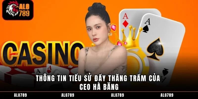 Thông tin tiểu sử đầy thăng trầm của CEO Hà Băng